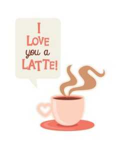 i heart you - latte
