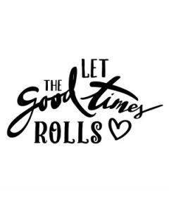let the good times roll