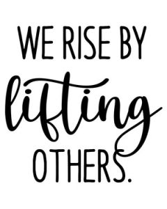 we rise by lifting others