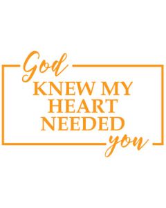 god knew my heart needed you