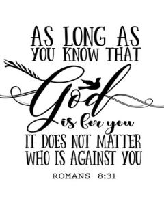 as long as you know god is for you
