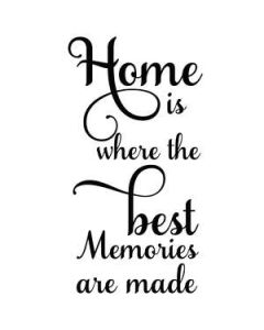 home is where the best memories are made
