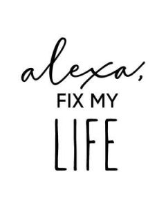 alexa, fix my life phrase
