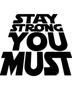 stay strong you must