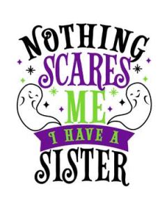 nothing scare me have sister