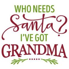 who needs santa? grandma phrase