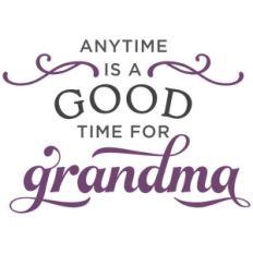 anytime is good time for grandma phrase