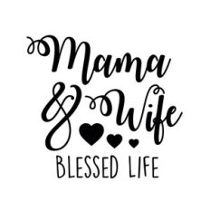 mama &amp; wife blessed life