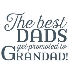 the best dads get promoted to grandad