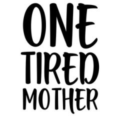 one tired mother quote