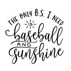 the only bs I need is baseball and sunshine