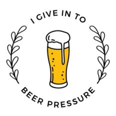 I give in to beer pressure