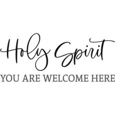 holy spirit you are welcome here