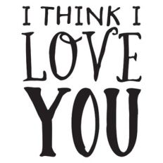 I think I love you
