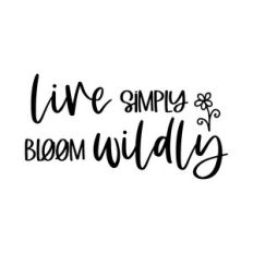 live simply bloom wildly