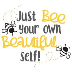 just bee your own beautiful self