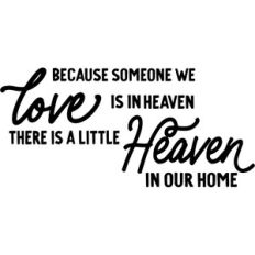 because someone we love is in heaven there is a little heaven in our h