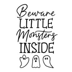 Beware little monsters inside halloween quote