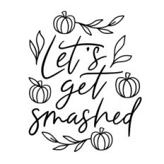 Let's get smashed halloween quote