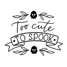 Too cute to spook halloween quote
