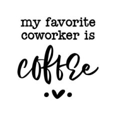 my favorite coworker is coffee