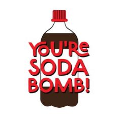 You're SODA Bomb