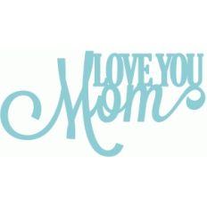 love you mom