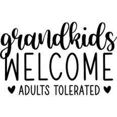 Grandkids Welcome Adults Tolerated