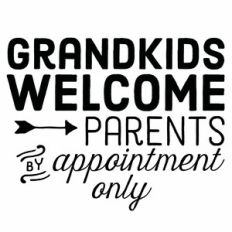 Grandkids Welcome Parents By Appointment Only Quote