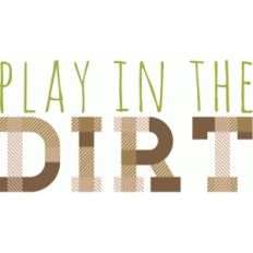 play in the dirt