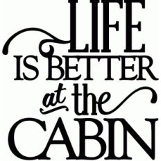 life is better at the cabin - vinyl phrase