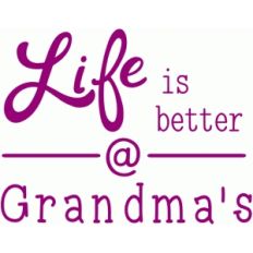 life is better at grandmas