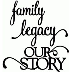 family, legacy, our story