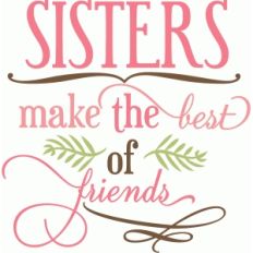 sisters make the best of friends