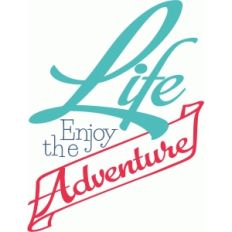 life enjoy the adventure