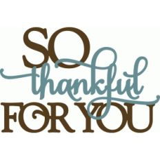 so thankful for you - layered phrase