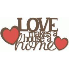 love makes a house a home