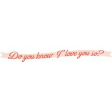 do you know, i love you so?