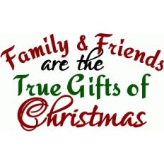 family &amp; friends are the true gifts of christmas