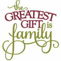 greatest gift is family - phrase