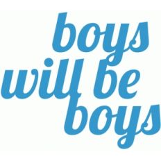 boys will be boys