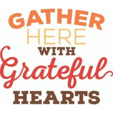 'gather here with grateful hearts' phrase