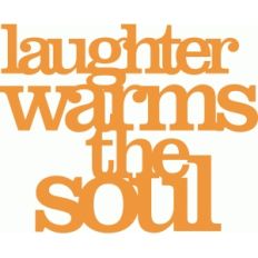 'laughter warms the soul' phrase