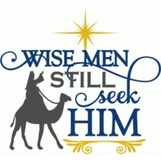 wise men still seek him with wise men - phrase