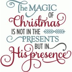 magic of christmas his presence - phrase