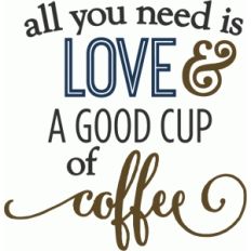 all you need love &amp; coffee - phrase