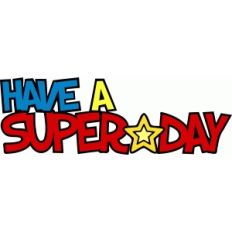 have a super day