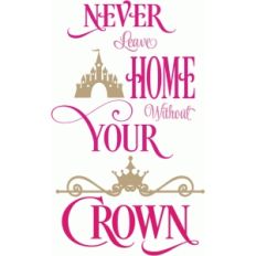 never leave home without your crown