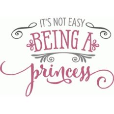 it's not easy being a princess phrase