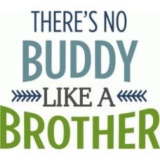 there's no buddy like a brother phrase